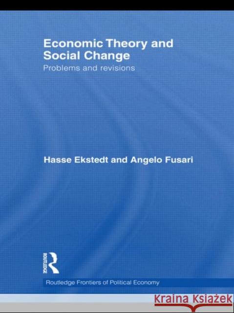 Economic Theory and Social Change: Problems and Revisions Ekstedt, Hasse 9780415564236