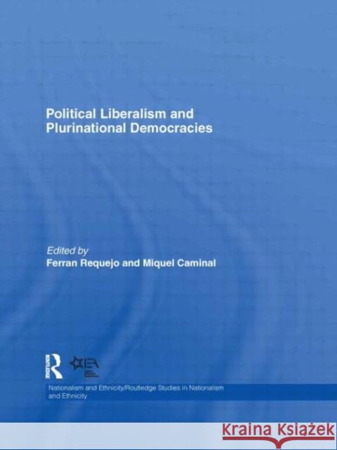 Political Liberalism and Plurinational Democracies Ferran Requejo Miquel Caminal Badia  9780415564502 Taylor & Francis