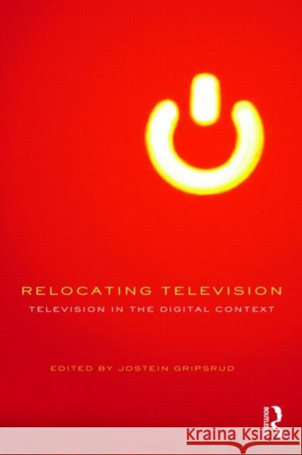 Relocating Television: Television in the Digital Context Gripsrud, Jostein 9780415564533 0