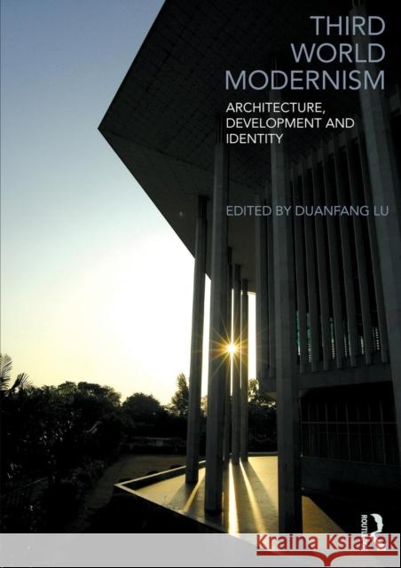 Third World Modernism: Architecture, Development and Identity Lu, Duanfang 9780415564588 0