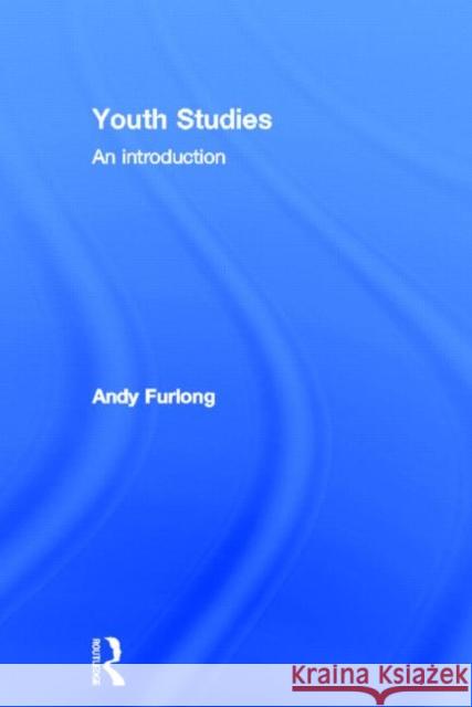 Youth Studies : An Introduction Andy Furlong 9780415564762