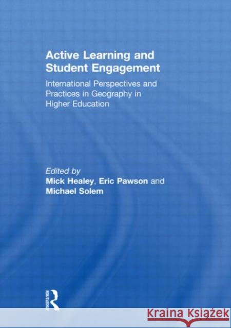 Active Learning and Student Engagement : International Perspectives and Practices in Geography in Higher Education Mick Healey Eric Pawson Michael Solem 9780415564922 Taylor & Francis