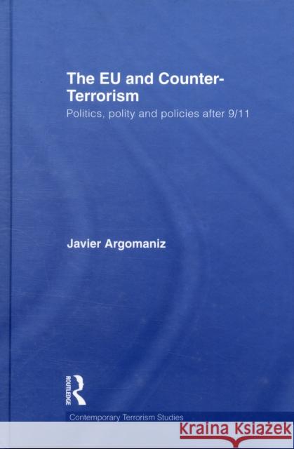 The Eu and Counter-Terrorism: Politics, Polity and Policies After 9/11 Argomaniz, Javier 9780415565257 Taylor & Francis