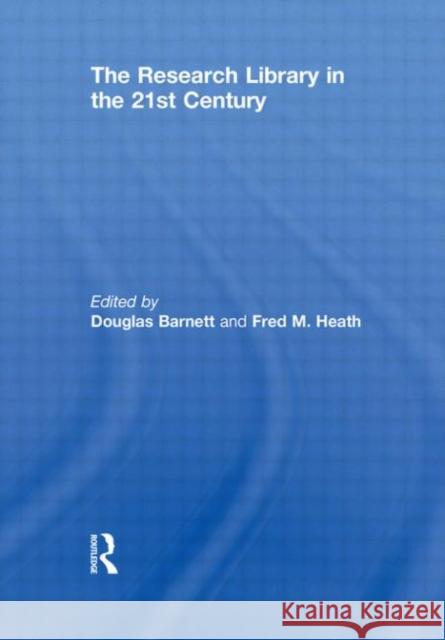 The Research Library in the 21st Century Douglas Barnett Fred M. Heath  9780415565479