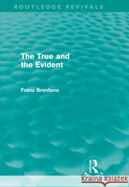 The True and the Evident Franz Brentano 9780415566186 Routledge
