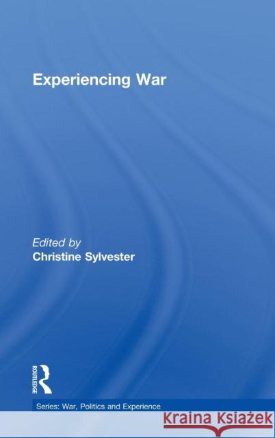 Experiencing War Christine Sylvester   9780415566308 Taylor & Francis