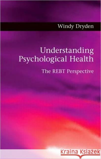 Understanding Psychological Health: The Rebt Perspective Dryden, Windy 9780415566346