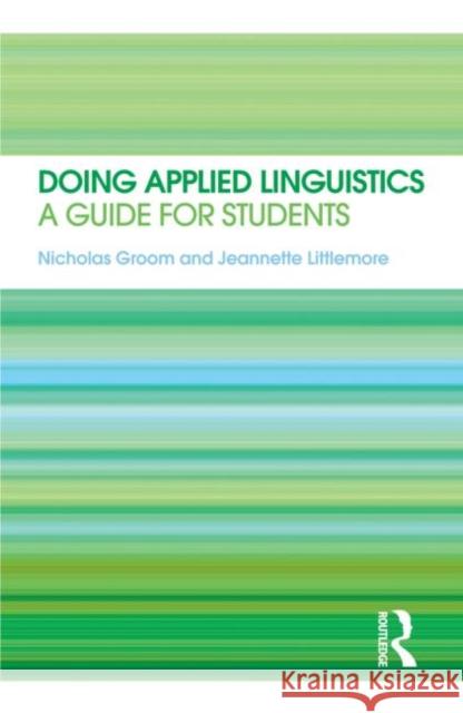 Doing Applied Linguistics: A guide for students Groom, Nicholas 9780415566421 0