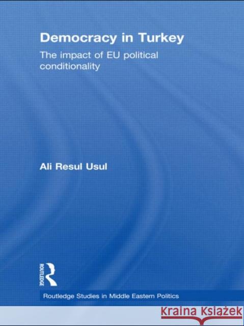 Democracy in Turkey: The Impact of Eu Political Conditionality Usul, Ali Resul 9780415566988 Taylor & Francis