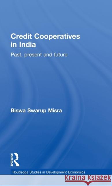 Credit Cooperatives in India: Past, Present and Future Misra, Biswa Swarup 9780415566995