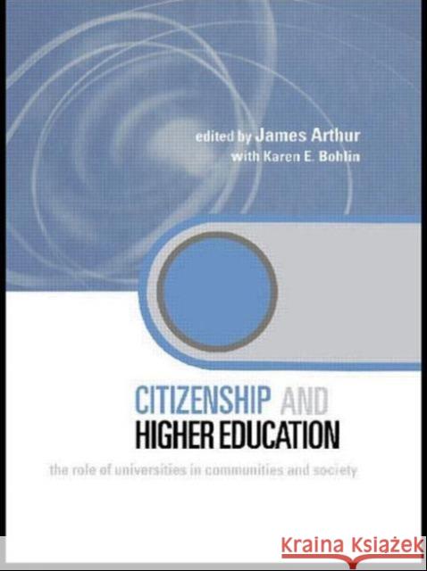 Citizenship and Higher Education: The Role of Universities in Communities and Society Arthur, James 9780415567107 Routledge
