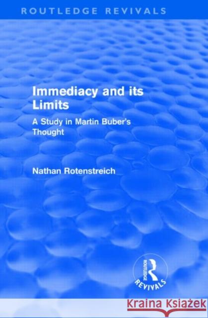 Immediacy and its Limits : A Study in Martin Buber's Thought Nathan  Rotenstreich   9780415567183 Taylor & Francis