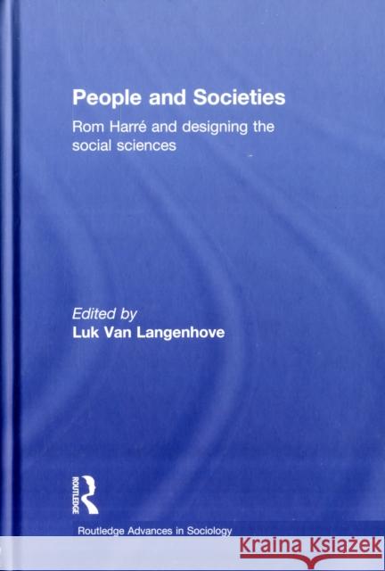 People and Societies: ROM Harré and Designing the Social Sciences Van Langenhove, Luk 9780415567244