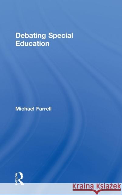 Debating Special Education Michael Farrell   9780415567299 Taylor & Francis