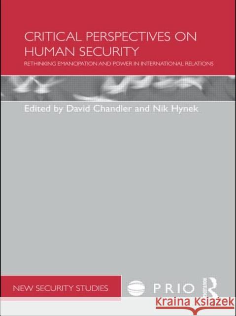 Critical Perspectives on Human Security: Rethinking Emancipation and Power in International Relations Chandler, David 9780415567343