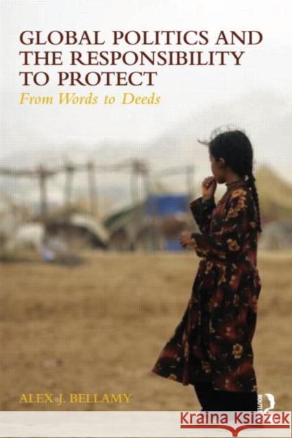 Global Politics and the Responsibility to Protect: From Words to Deeds Bellamy, Alex J. 9780415567367