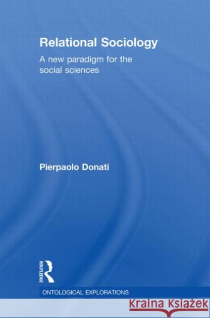 Relational Sociology: A New Paradigm for the Social Sciences Donati, Pierpaolo 9780415567480 Taylor & Francis