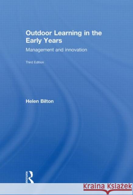 Outdoor Learning in the Early Years : Management and Innovation Helen Bilton   9780415567596