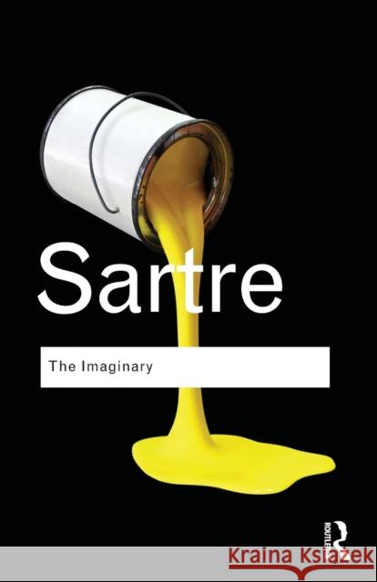 The Imaginary: A Phenomenological Psychology of the Imagination Sartre, Jean-Paul 9780415567848 0