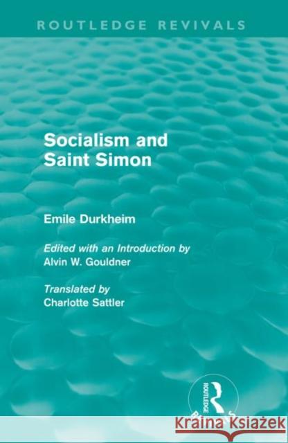 Socialism and Saint-Simon (Routledge Revivals) Durkheim, Emile 9780415567916 Taylor and Francis