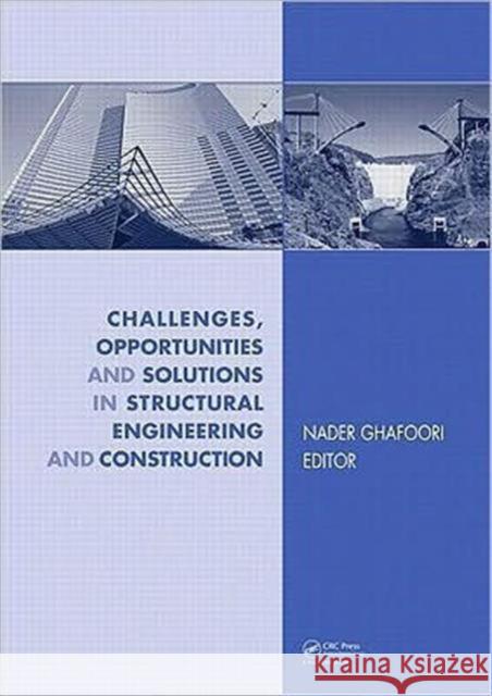 Challenges, Opportunities and Solutions in Structural Engineering and Construction Nader Ghafoori   9780415568098 Taylor & Francis