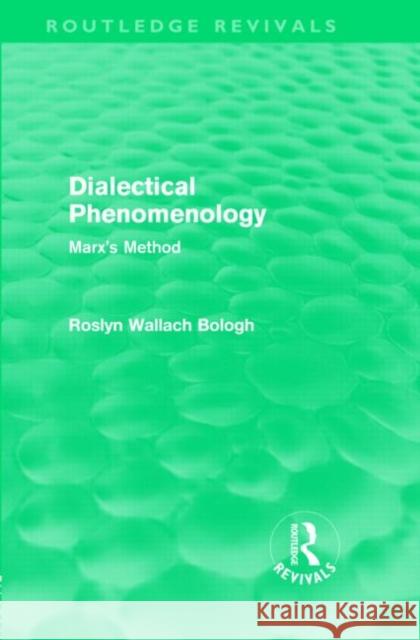 Dialectical Phenomenolgy : Marx's Method Roslyn Bologh   9780415568111 Taylor & Francis