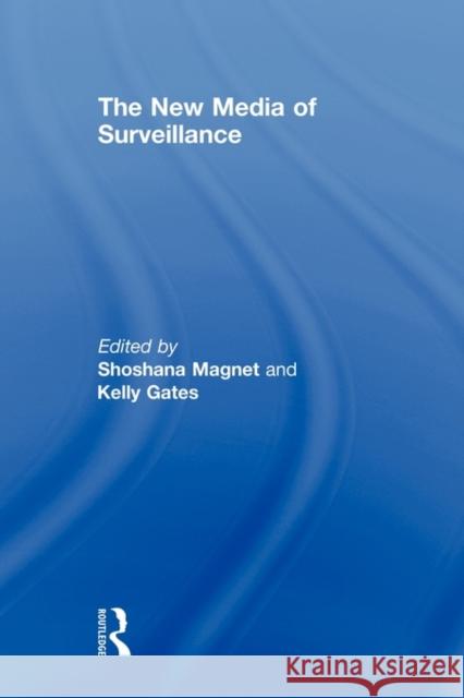 The New Media of Surveillance Shoshana Magnet Kelly Gates 9780415568128 Routledge