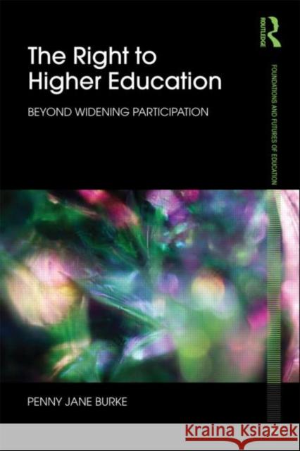 The Right to Higher Education: Beyond widening participation Burke, Penny 9780415568241 0