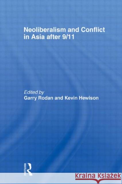 Neoliberalism and Conflict In Asia After 9/11 Garry Rodan 9780415568395 Routledge