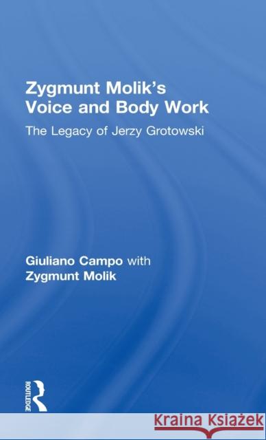 Zygmunt Molik's Voice and Body Work: The Legacy of Jerzy Grotowski Campo, Giuliano 9780415568463