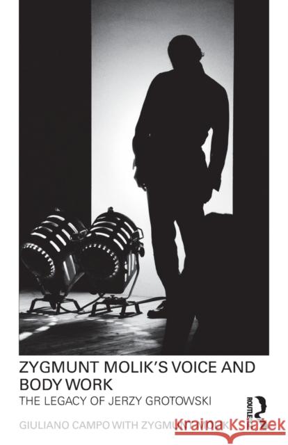 Zygmunt Molik's Voice and Body Work: The Legacy of Jerzy Grotowski [With DVD ROM] Campo, Giuliano 9780415568470 Taylor & Francis
