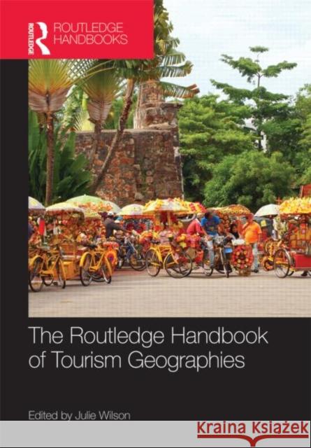 The Routledge Handbook of Tourism Geographies Julie Wilson 9780415568579