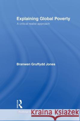 Explaining Global Poverty : A Critical Realist Approach Branwen Gruffyd 9780415568692 Routledge