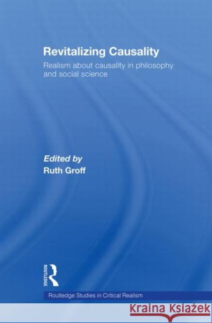 Revitalizing Causality: Realism about Causality in Philosophy and Social Science Groff, Ruth 9780415568715 Routledge