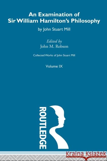 An Examination of Sir William Hamilton's Philosopy: IX. an Examination of Sir William Hamilton's Philosophy Mill, John Stuart 9780415568739