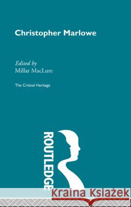 Christopher Marlowe: The Critical Heritage Maclure, Millar 9780415568791 Taylor and Francis