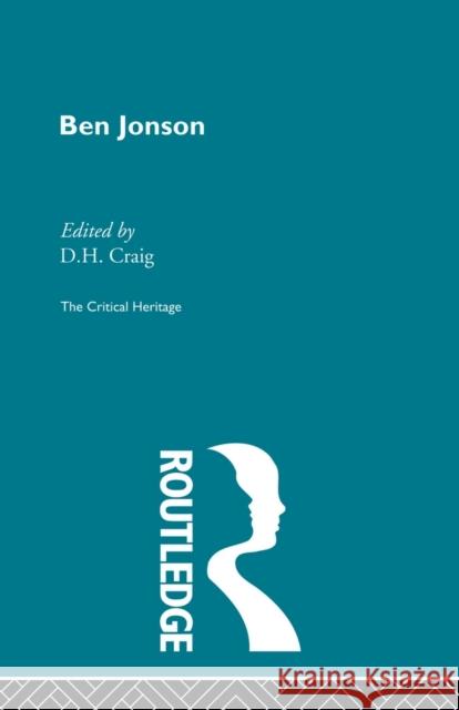 Ben Jonson: The Critical Heritage Craig, D. H. 9780415568821 Taylor and Francis
