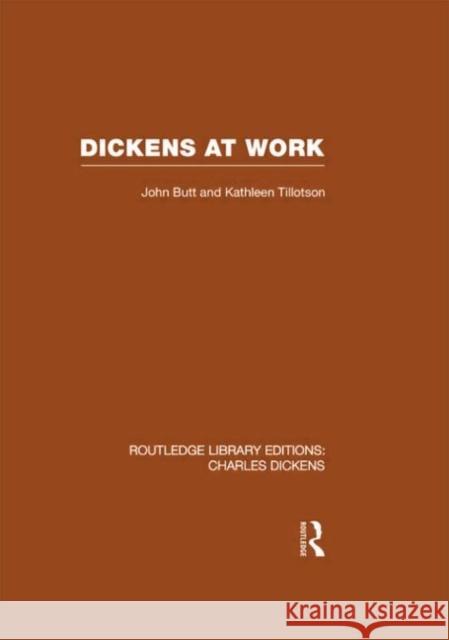 Dickens at Work (Rle Dickens): Routledge Library Editions: Charles Dickens Volume 1 John Butt &. Kathleen Tillotson 9780415569095