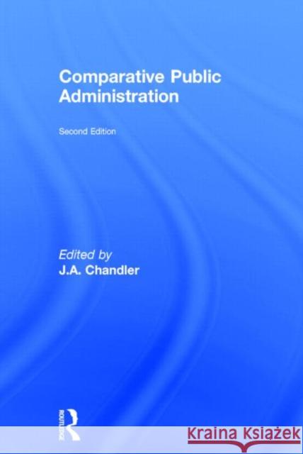 Comparative Public Administration J. A. Chandler   9780415569279 Routledge