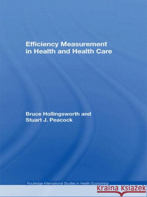 Efficiency Measurement in Health and Health Care Bruce Hollingsworth 9780415569491 Routledge