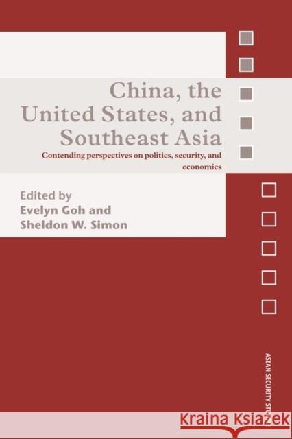 China, the United States, and South-East Asia: Contending Perspectives on Politics, Security, and Economics Simon, Sheldon W. 9780415569507 Routledge
