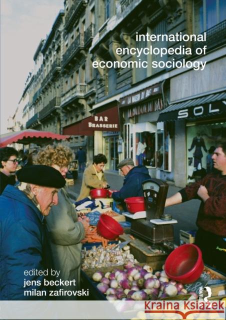 International Encyclopedia of Economic Sociology Jens  Beckert Milan Zafirovski  9780415569583