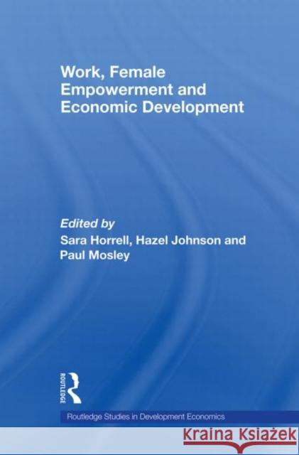 Work, Female Empowerment and Economic Development Sara Horrell 9780415569620 