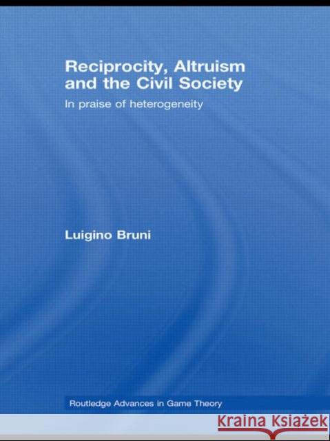 Reciprocity, Altruism and the Civil Society: In Praise of Heterogeneity Bruni, Luigino 9780415569644