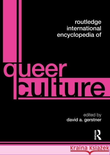 Routledge International Encyclopedia of Queer Culture David A Gerstner   9780415569668