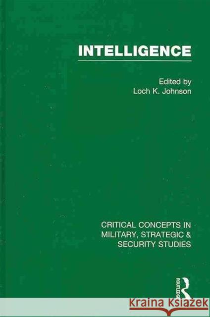 Intelligence 4 Volume Set: Critical Concepts in Military, Strategic & Security Studies Johnson, Loch K. 9780415569712 Taylor and Francis