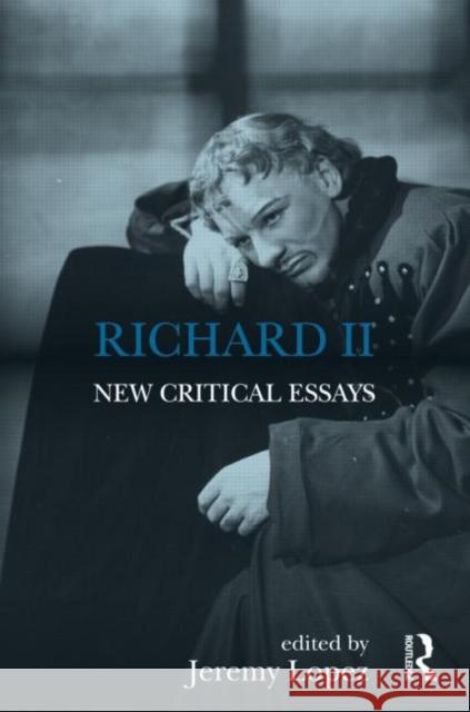 Richard II : New Critical Essays  9780415569965 Shakespeare Criticism