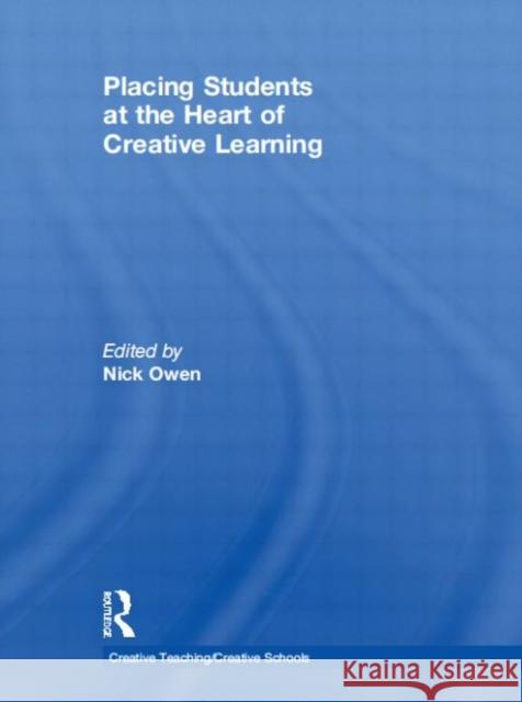 Placing Students at the Heart of Creative Learning Nick Owen   9780415569996