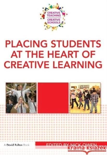 Placing Students at the Heart of Creative Learning Nick Owen 9780415570015