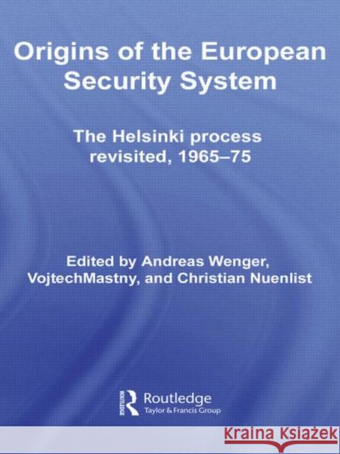 Origins of the European Security System: The Helsinki Process Revisited, 1965-75 Wenger, Andreas 9780415570213 Routledge